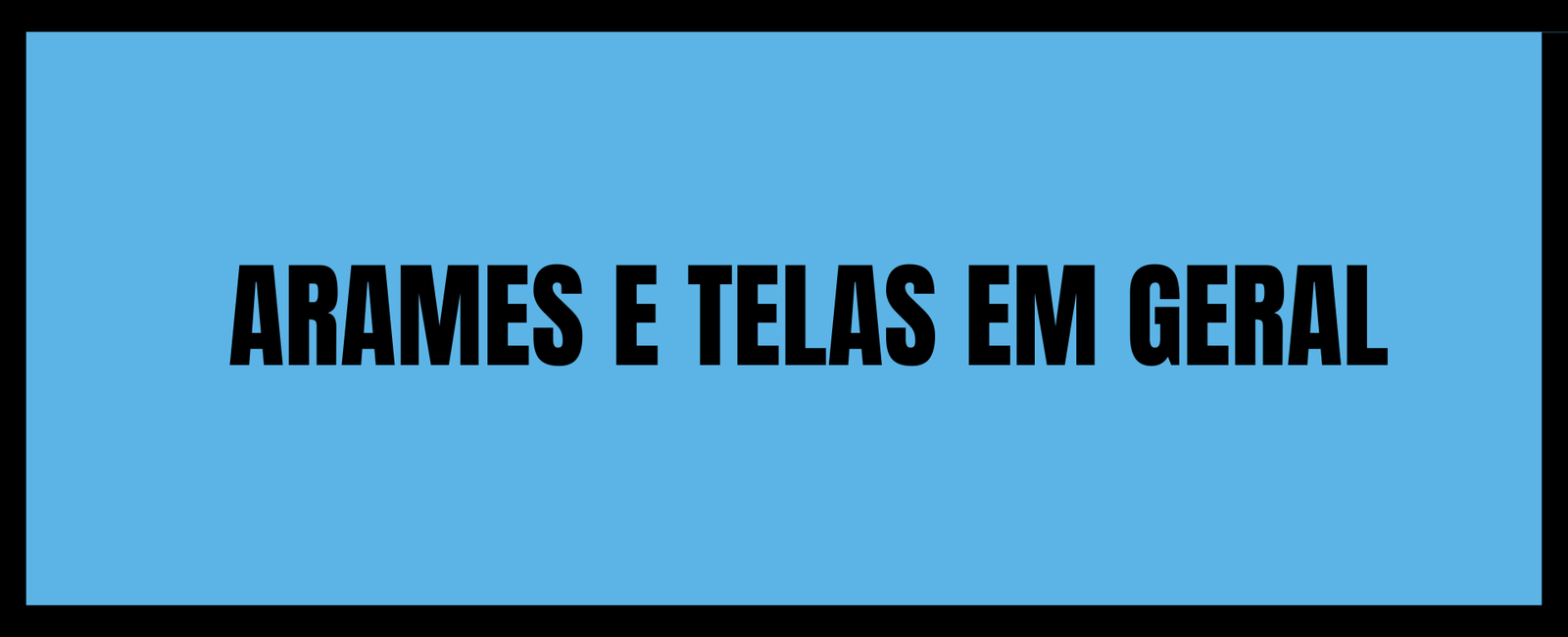  Arames e Telas em Geral   